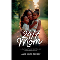 24/7 Mom, A Journey of Love, Sacrifice, and Unbreakable Bonds