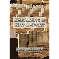 Embalming is Not a Sport
