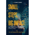 Small Steps, Big Impact: A Simple Guide to Individual Action and Collective Impact to Tackle Climate Change: A Simple Guide to Individual Action