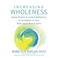 Increasing Wholeness: Jewish Wisdom and Guided Meditations to Strengthen and Calm Body, Heart, Mind and Spirit