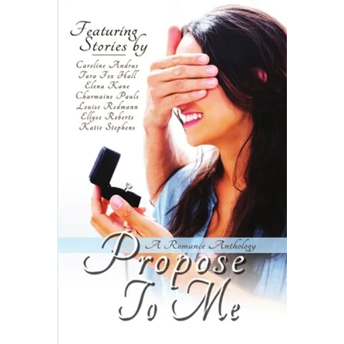 Propose To Me, A Romance Anthology