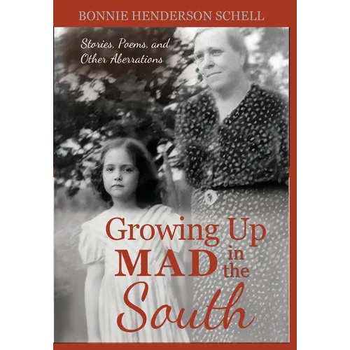 Growing Up Mad in the South: Stories, Poems, and Other Aberrations