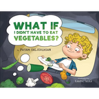 What If I Didn't Have to Eat Vegetables? - Paperback