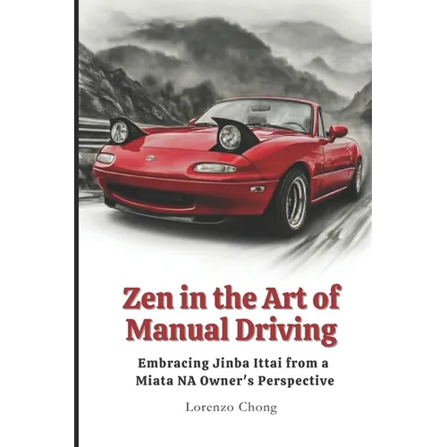 Zen in the Art of Manual Driving: Embracing Jinba Ittai from a Miata NA Owner's Perspective
