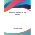 Practical Chemistry Of The Ancients