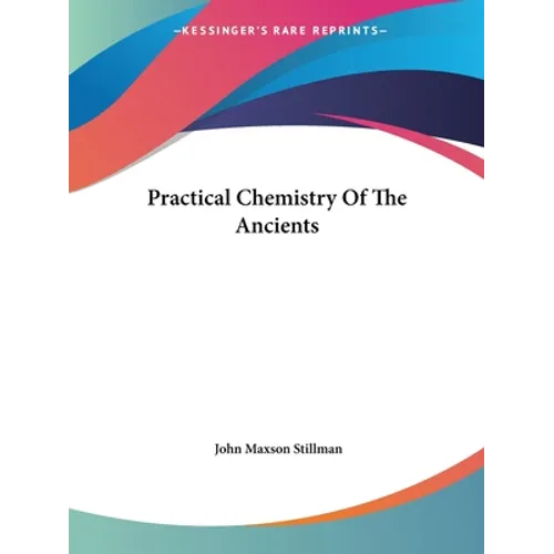 Practical Chemistry Of The Ancients