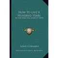 How To Live A Hundred Years: By One Who Has Done It (1879)