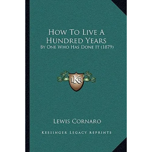 How To Live A Hundred Years: By One Who Has Done It (1879)