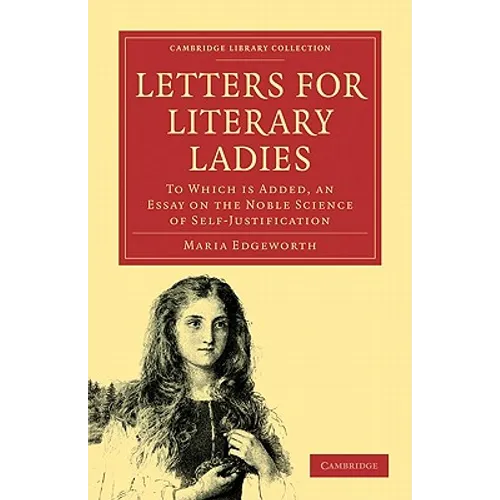Letters for Literary Ladies: To Which Is Added, an Essay on the Noble Science of Self-Justification