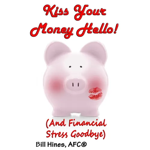 Kiss Your Money Hello!: (And Financial Stress Goodbye)