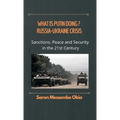 What is Putin Doing? Russia - Ukraine Crisis: Sanctions, Peace and Security in the 21st Century
