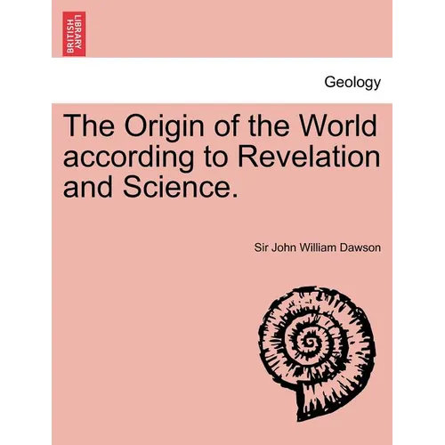 The Origin of the World According to Revelation and Science.