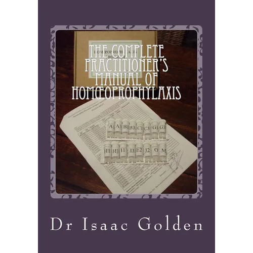 The Complete Practitioner's Manual of Homoeoprophylaxis: A Practical Handbook of Homeopathic Immunisation
