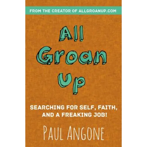 All Groan Up: Searching for Self, Faith, and a Freaking Job!
