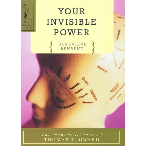 Your Invisible Power: A Presentation of the Mental Science of Thomas Troward