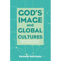 God's Image and Global Cultures: Integrating Faith and Culture in the Twenty-First Century