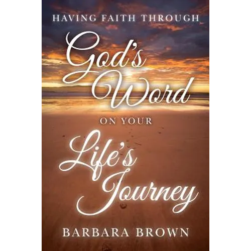 Having Faith Through God's Word On Your Life's Journey