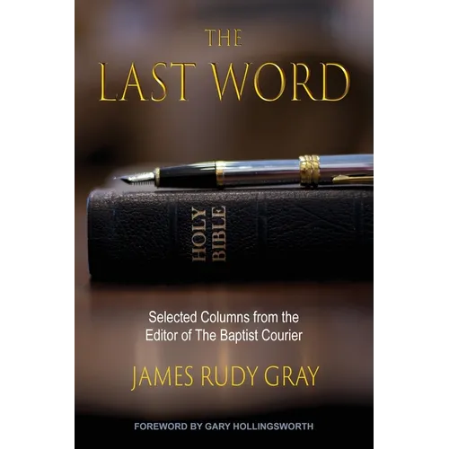 The Last Word: Selected Columns from the Editor of The Baptist Courier