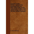 Lancaster County Indians - Annals of the Susquehannocks and Other Indian Tribes of the Susquehanna Territory from about the Year 1500 to 1763, the Dat