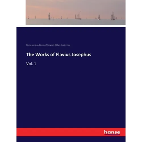The Works of Flavius Josephus: Vol. 1