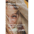 Mastering Life Coaching: A Comprehensive Guide for Professional Coaches