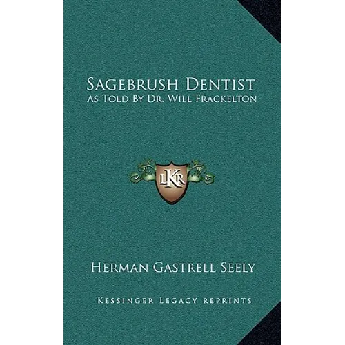 Sagebrush Dentist: As Told By Dr. Will Frackelton