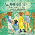 Walking Together..... From Trauma to Trust: Helping a Child Form a Foundation For Hope and Healing