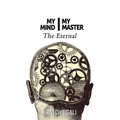 My Mind My Master: The Eternal