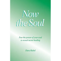 Now the Soul: Free the power of your soul to reveal secret healing