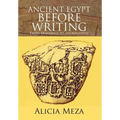 Ancient Egypt Before Writing: From Markings to Hieroglyphs