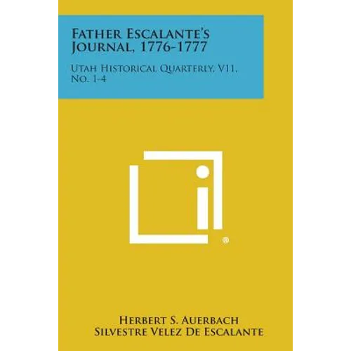 Father Escalante's Journal, 1776-1777: Utah Historical Quarterly, V11, No. 1-4