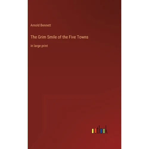 The Grim Smile of the Five Towns: in large print