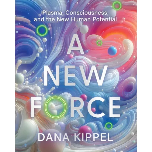 A New Force: Plasma, Consciousness, and the New Human Potential