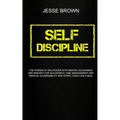 Self Discipline: The Power Of Willpower With Mental Toughness And Mindset For Successful Time Management And Remove Vulnerability And Start Living Lik