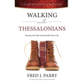 Walking With Thessalonians: Become The Man God Intended You To Be