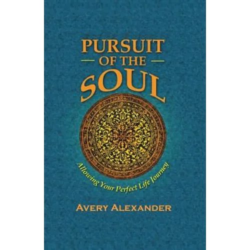 Pursuit of the Soul: Allowing Your Perfect Life Journey