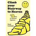 Climb Your Stairway to Heaven: The 9 Habits of Maximum Happiness
