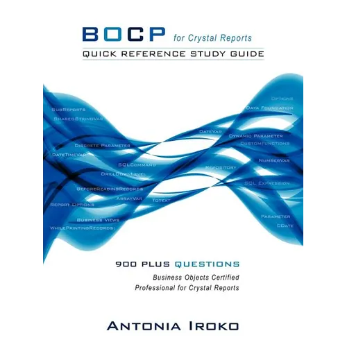 Bocp - Quick Reference Study Guide: 930 Questions - Business Objects Certified Professional for Crystal Reports