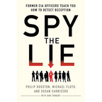 Spy the Lie: Former CIA Officers Teach You How to Detect Deception