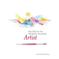 Pep Talks for the Would-Be, Should-Be Artist