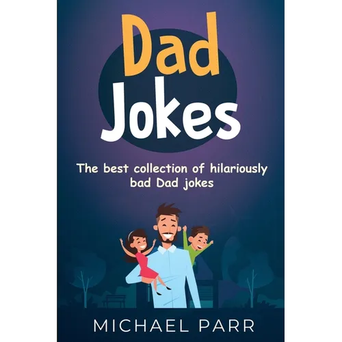 Dad Jokes: The best collection of hilariously bad Dad jokes