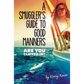 A Smuggler's Guide to Good Manners: A True Story Of Terrifying Seas, Double-Dealing, And Love Across Three Oceans