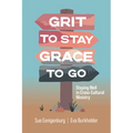 Grit to Stay Grace to Go: Staying Well in Cross-Cultural Ministry