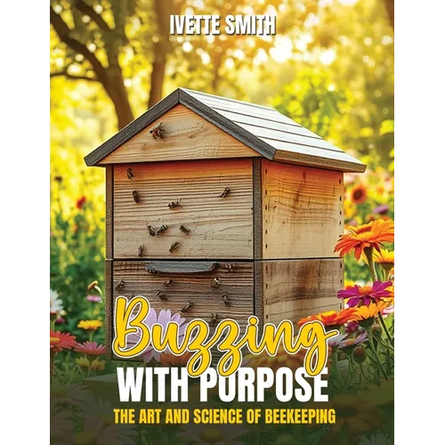 Buzzing with Purpose the Art and Science of Beekeeping