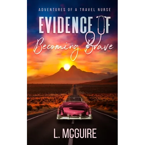 Evidence of Becoming Brave: Adventures of a Travel Nurse