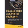 Precision Health and Artificial Intelligence: With Privacy, Ethics, Bias, Health Equity, Best Practices, and Case Studies