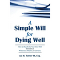 A Simple Will for Dying Well: How to Handwrite Your Own Will without Witnesses, Notaries, or Lawyers