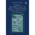 Christ's Resurrection in Early Christianity: and the Making of the New Testament