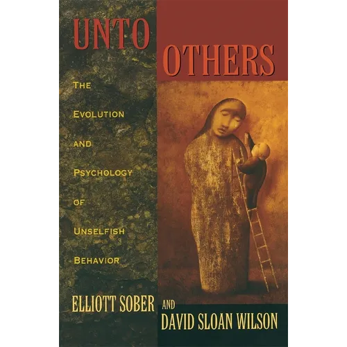 Unto Others: The Evolution and Psychology of Unselfish Behavior