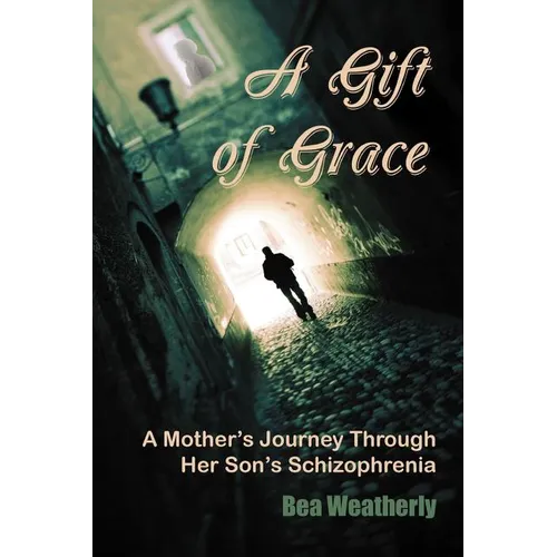 A Gift of Grace: A Mother's Journey Through Her Son's Schizophrenia - Paperback